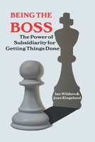 Being the Boss: The Power of Subsidiarity for Getting Things Done B0CFD9M5K1 Book Cover