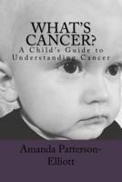 What's Cancer?: A Child's Guide to Understanding Cancer 1539651169 Book Cover