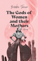 The Gods of Women and their Mothers: Stories B0F3ZNZ6LX Book Cover