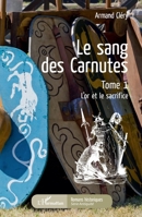 Le sang des Carnutes: Tome 1 L'or et le sacrifice (Romans Historiques) (French Edition) 2343154287 Book Cover