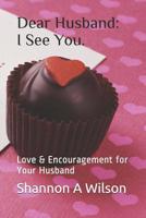 Husband, I See You: Love & Encouragement for Your Husband 1099450985 Book Cover