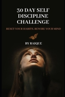 30 Day Self Discipline Challenge: Reset Your Habits. Rewire Your Mind B0FFN6HSZ7 Book Cover