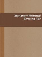 21st Century Homestead: Gardening Aids 1387136364 Book Cover