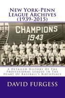 New York-Penn League Archives (1939-2015): A Comprehensive Overview Of The Professional League In The Heart Of Baseball's Birthplace 1519569483 Book Cover