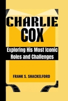 CHARLIE COX: Exploring His Most Iconic Roles and Challenges B0FMJ1CZQ3 Book Cover