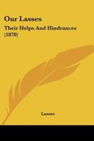 Our Lasses: Their Helps And Hindrances 1120667283 Book Cover