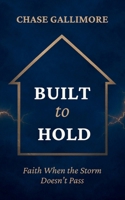 Built to Hold: Faith When the Storm Doesn't Pass B0H735W3ZK Book Cover
