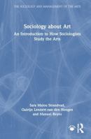 Sociology about Art: An Introduction to How Sociologists Study the Arts (The Sociology and Management of the Arts) 1032632003 Book Cover