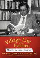Village Life in the Forties: Memories of a Lankan Expatriate 1475939566 Book Cover