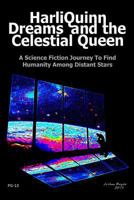Harliquinn Dreams and the Celestial Queen: A Science Fiction Journey to Find Humanity Among Distant Stars 148008929X Book Cover