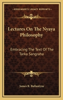 Lectures On The Nyaya Philosophy: Embracing The Text Of The Tarka Sangraha 1163226688 Book Cover