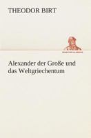 Alexander Der Grosse Und Das Weltgriechentum 3849529193 Book Cover