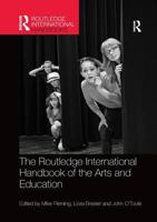 The Routledge International Handbook of the Arts and Education (Routledge International Handbooks of Education) 1138577278 Book Cover