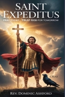 SAINT EXPEDITUS: Pray Today, Trust God for Tomorrow B0GXRJRSW1 Book Cover