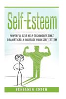 Self-Esteem: Powerful Self Help Techniques That Dramatically Improve Your Self-E 1539321541 Book Cover