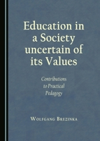 Education in a Society uncertain of its Values: Contributions to Practical Pedagogy 1443888214 Book Cover