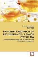 BIOCONTROL PROSPECTS OF RED SPIDER MITE - A MAJOR PEST OF TEA: Entomopathogenic fungi play an important role in insect pest management 3639336658 Book Cover