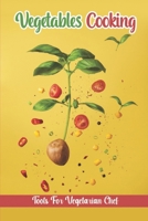 Vegetables Cooking: Tools For Vegetarian Chef: Easy Cooking Guide B09FS584SQ Book Cover