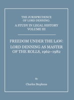 A Study in Legal History: Freedom Under the Law: Lord Denning as Master of the Rolls, 1962-1982 v. 3 1443812463 Book Cover