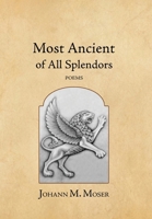 Most Ancient of All Splendors: Poems 1964001161 Book Cover