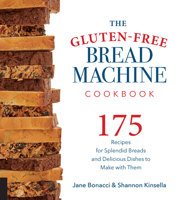 The Gluten-Free Bread Machine Cookbook: 175 Splendid Breads That Taste Great, from Any Kind of Machine 1558327967 Book Cover