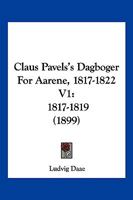 Claus Pavels's Dagboger For Aarene, 1817-1822 V1: 1817-1819 (1899) 116103434X Book Cover