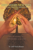 New Adams New Eves: In the Praying Hands of God: For Nothing Is Impossible for God 1483422674 Book Cover