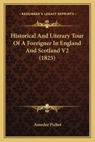 Historical And Literary Tour Of A Foreigner In England And Scotland V2 135565887X Book Cover