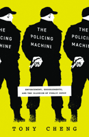 The Policing Machine: Enforcement, Endorsements, and the Illusion of Public Input 0226830659 Book Cover