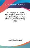 The Campaign In Virginia And Maryland, June 26th To Sept. 20th, 1862, Cedar Run, Manassas, And Sharpsburg 0548635285 Book Cover