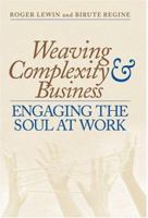 Weaving Complexity and Business: Engaging the Soul at Work 1587990431 Book Cover
