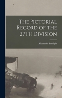 The Pictorial Record of the 27Th Division 1165601737 Book Cover