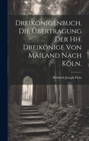 Dreik�nigenbuch. Die �bertragung der hh. Dreik�nige von Mailand nach K�ln. 1021579173 Book Cover