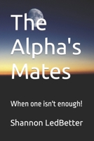 The Alpha's Mates: When one isn't enough! B09PHHDD1X Book Cover