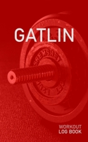 Gatlin: Blank Daily Health Fitness Workout Log Book Track Exercise Type, Sets, Reps, Weight, Cardio, Calories, Distance & Time Record Stretches Warmup Cooldown & Water Intake Personalized First Name I 1655230727 Book Cover