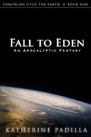 Fall to Eden: An Apocalyptic Fantasy 1948222124 Book Cover
