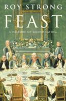 Feast: A History of Grand Eating 0151007586 Book Cover