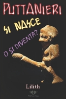 Puttanieri si nasce o si diventa?: Racconti erotici di una Escort (Il Manuale del Puttaniere: Puttanieri si nasce o si diventa? ....RACCONTI EROTICI ... TRATTI DALLA VITA VERA) B091PR847P Book Cover