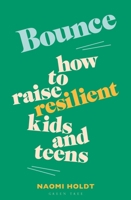 Bounce: How to Raise Resilient Kids and Teens 1399427393 Book Cover