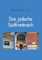 Das jüdische Südfrankreich.: Eine Reise durch Jahrhunderte jüdischer Geschichte der Provence (German Edition) 396026061X Book Cover