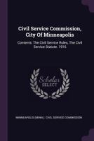 Civil Service Commission, City Of Minneapolis: Contents: The Civil Service Rules, The Civil Service Statute. 1918... 1247837025 Book Cover
