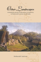 Other Landscapes: Colonialism and the Predicament of Authority in Nineteenth-Century South India 8776940276 Book Cover