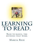 Learning to Read. Back to Basics, the Methods That Work.: Teach Someone to Read from Scratch. Using a Complete Phonics Method. Become Familiar with the Vocabulary Required at This Level, Basic Speech  1545201862 Book Cover