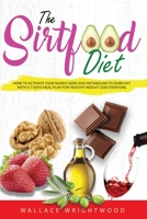 The Sirtfood Diet: How to Activate Your Skinny Gene and Metabolism to Burn Fat. with a 7 Days Meal Plan for Healthy Weight Loss Everyone. 1801095396 Book Cover