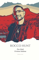 ROCCO HUNT FAN-BOOK ITA: "Tra le note di Rocco Hunt: Un viaggio appassionato nella vita, la musica e l'anima di un'icona contemporanea." (Italian Edition) B0CPPFFXYL Book Cover