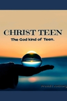 Christ Teen: The God-kind of Teen B0FQ2BLY8B Book Cover