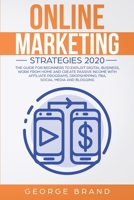 Online Marketing Strategies 2020: The Guide for Beginners to Exploit Digital Business, Work from Home and Create Passive Income with Affiliate Programs, Dropshipping, FBA, Social Media and Blogging 1914043375 Book Cover