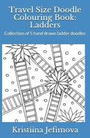 Travel Size Doodle Colouring Book: Ladders: Collection of 5 hand drawn ladder doodles 1790643341 Book Cover
