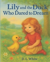 Lily and the Duck Who Dared to Dream B0FFG5DFG2 Book Cover