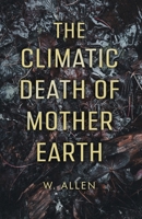 The Climatic Death of Mother Earth B0CXJJ4VX9 Book Cover